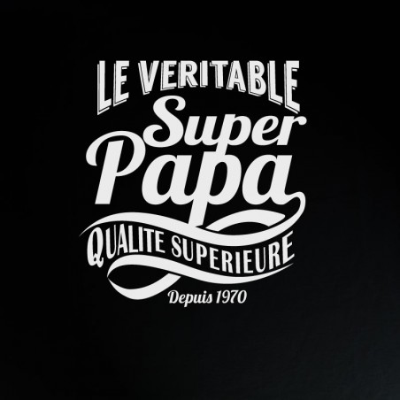 tee shirt fêtes des pères - Le véritable Super papa