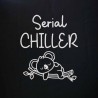 Tee shirt humour - Serial chiller Tee shirt humour - Serial chiller