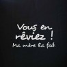 T-shirts humour - Vous en rêviez ! Ma mère l'a fait T-shirts humour - Vous en rêviez ! Ma mère l'a fait