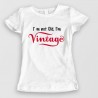 I'm not old, I'm VINTAGE I'm not old, I'm VINTAGE