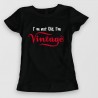 I'm not old, I'm VINTAGE I'm not old, I'm VINTAGE
