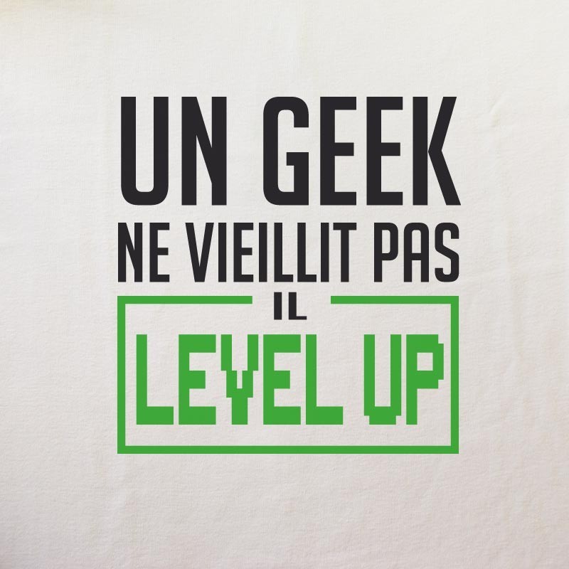 Tee shirt Un Geek ne vieillit pas il level up