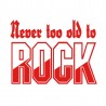 Never too old to Rock - tee shirt imprimé Never too old to Rock - tee shirt imprimé
